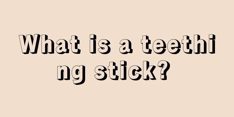 What is a teething stick? 