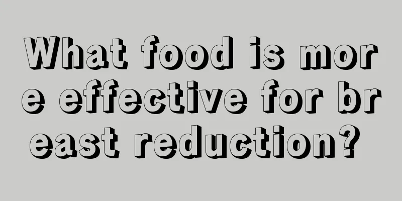 What food is more effective for breast reduction? 