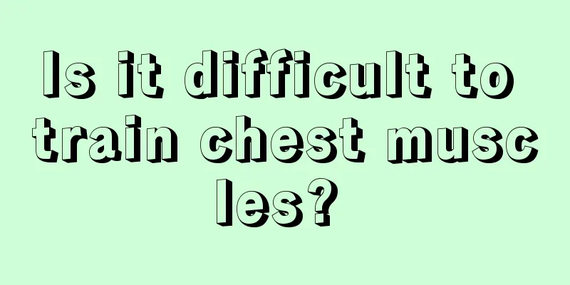Is it difficult to train chest muscles? 