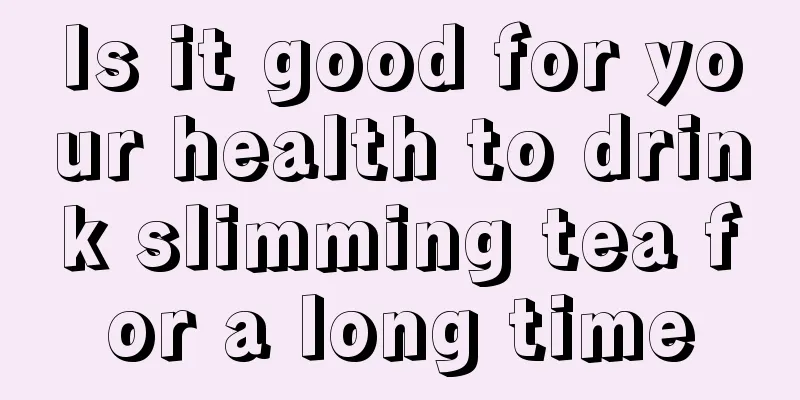 Is it good for your health to drink slimming tea for a long time