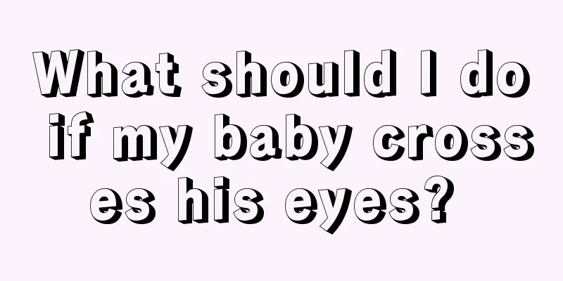What should I do if my baby crosses his eyes? 