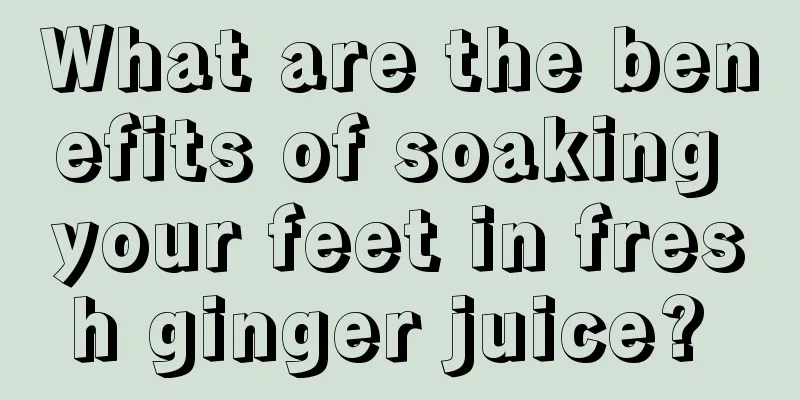 What are the benefits of soaking your feet in fresh ginger juice? 