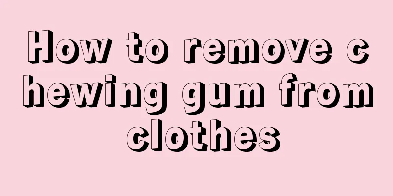 How to remove chewing gum from clothes