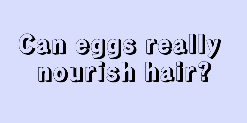 Can eggs really nourish hair?