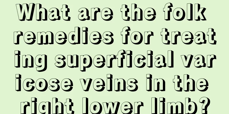 What are the folk remedies for treating superficial varicose veins in the right lower limb?