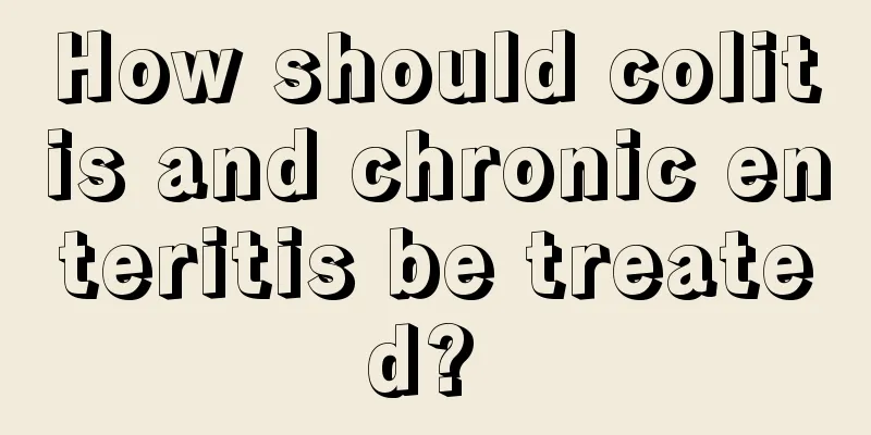 How should colitis and chronic enteritis be treated? 