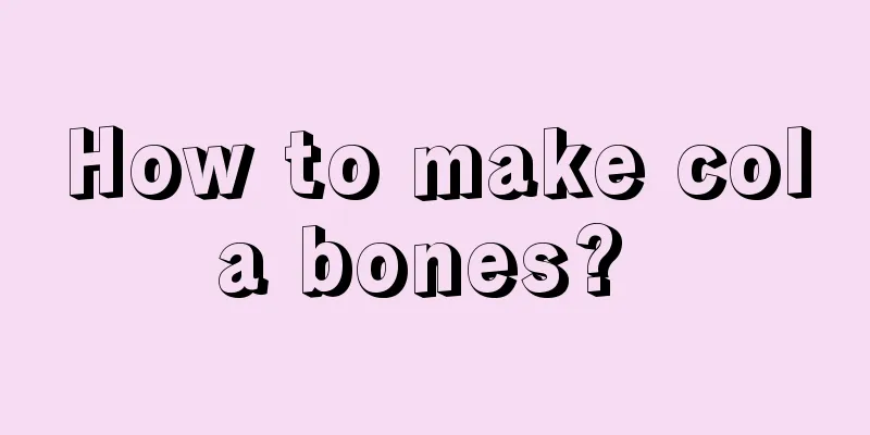 How to make cola bones? 