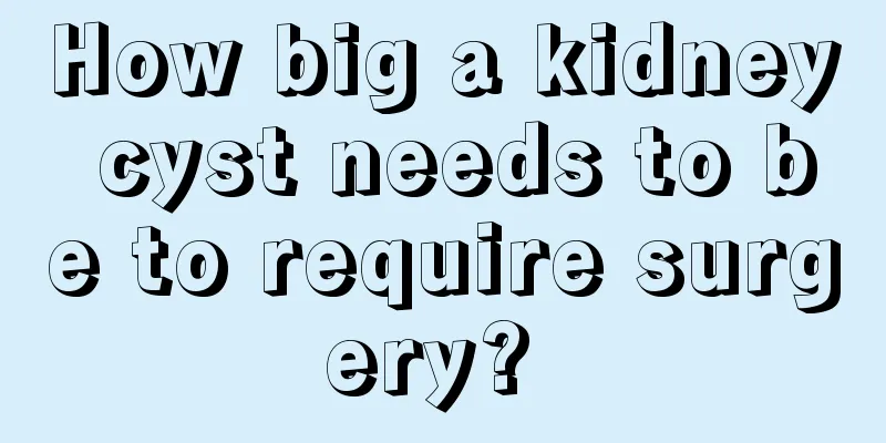 How big a kidney cyst needs to be to require surgery? 