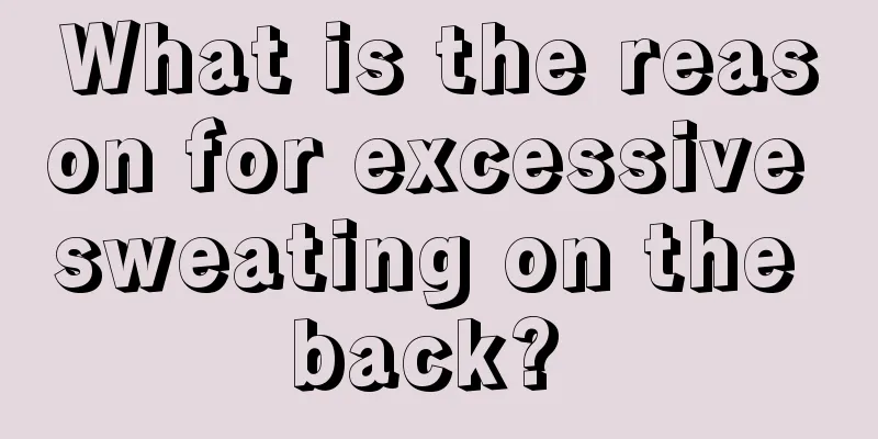 What is the reason for excessive sweating on the back? 
