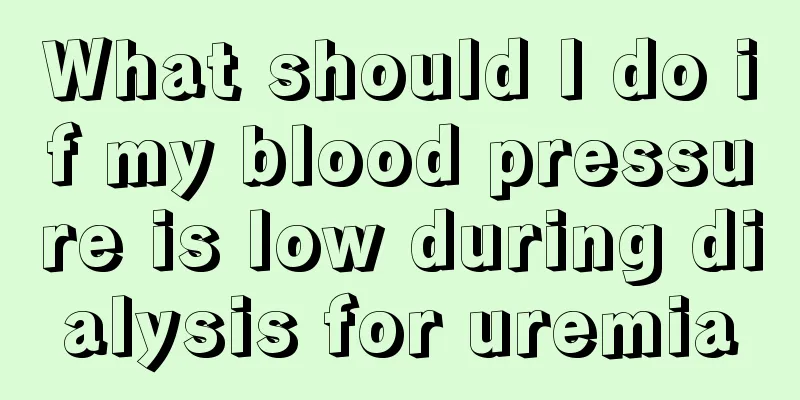 What should I do if my blood pressure is low during dialysis for uremia