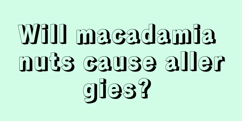 Will macadamia nuts cause allergies? 