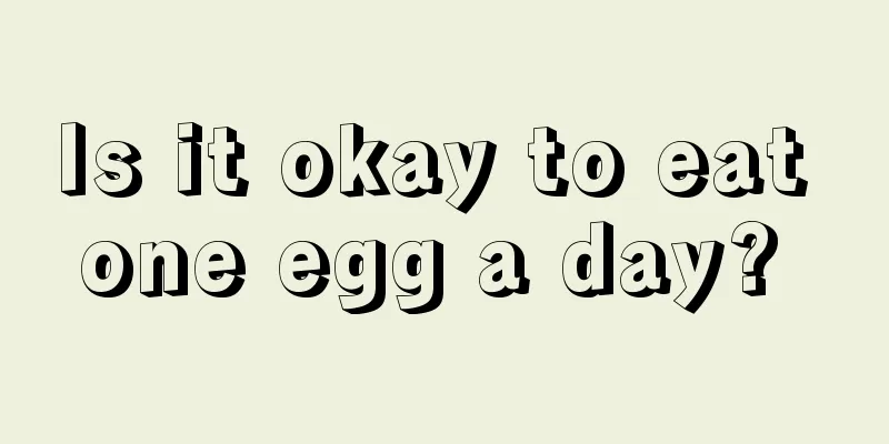Is it okay to eat one egg a day? 