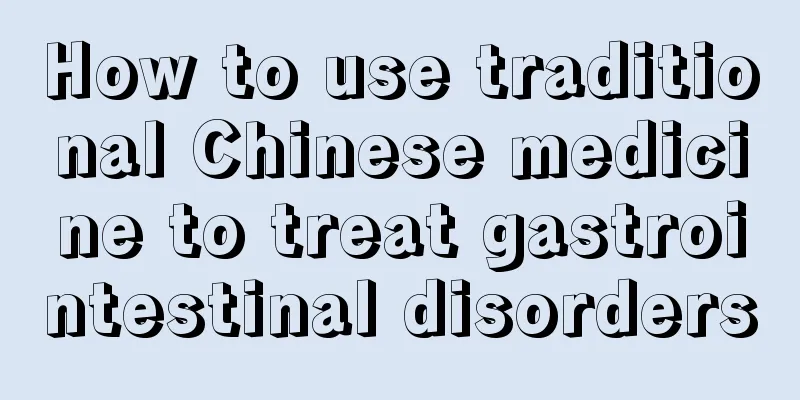 How to use traditional Chinese medicine to treat gastrointestinal disorders