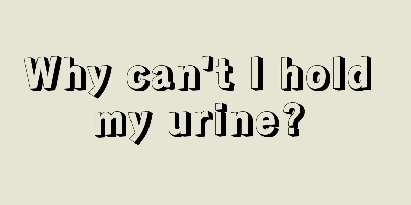 Why can't I hold my urine? 