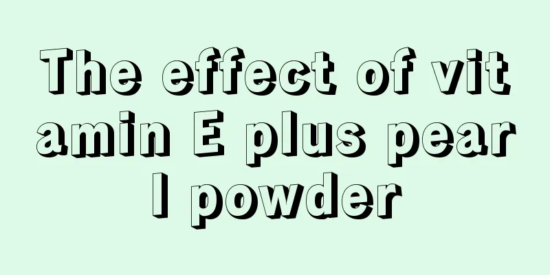 The effect of vitamin E plus pearl powder