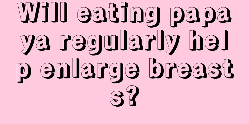 Will eating papaya regularly help enlarge breasts?