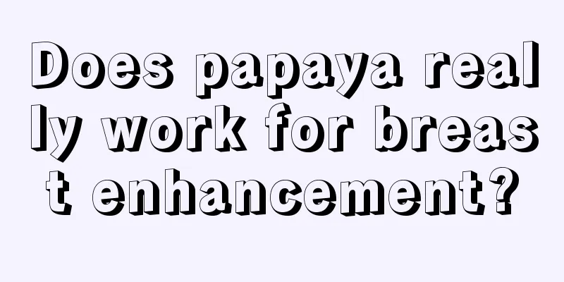 Does papaya really work for breast enhancement?