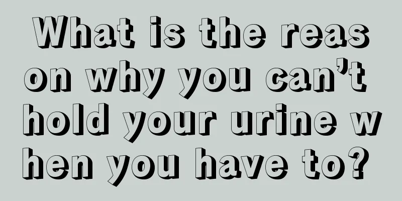 What is the reason why you can’t hold your urine when you have to? 