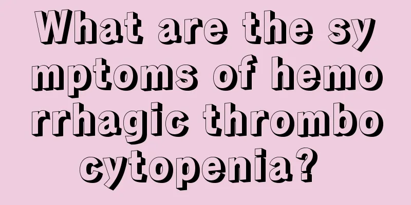 What are the symptoms of hemorrhagic thrombocytopenia? 