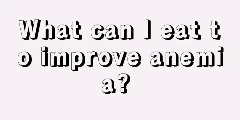 What can I eat to improve anemia? 