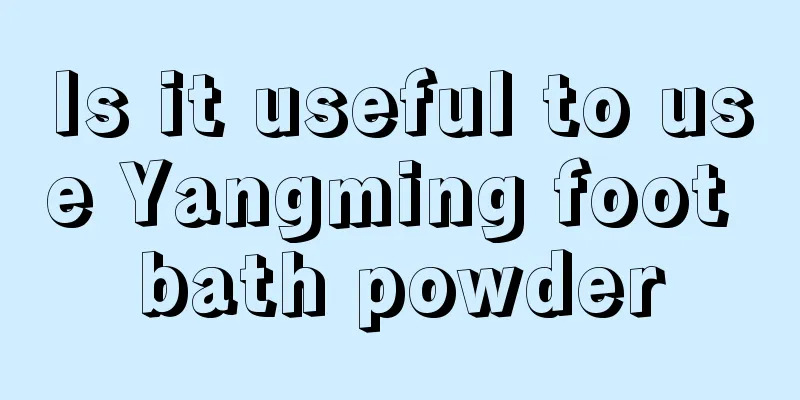 Is it useful to use Yangming foot bath powder