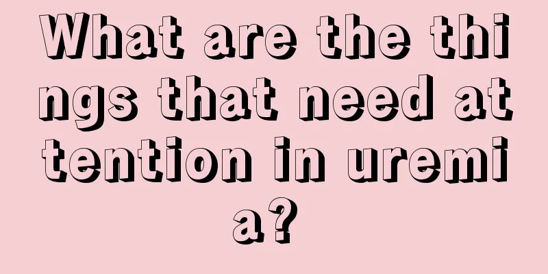 What are the things that need attention in uremia? 