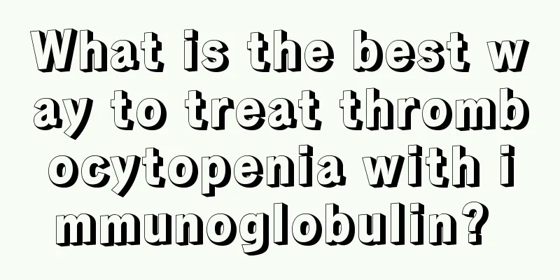 What is the best way to treat thrombocytopenia with immunoglobulin? 