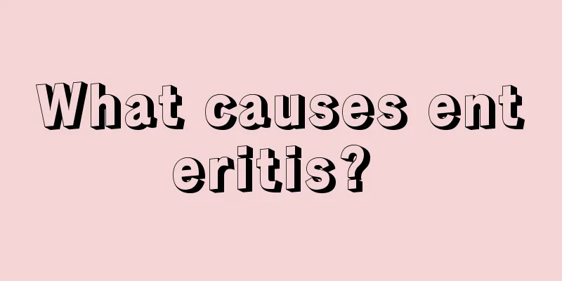 What causes enteritis? 