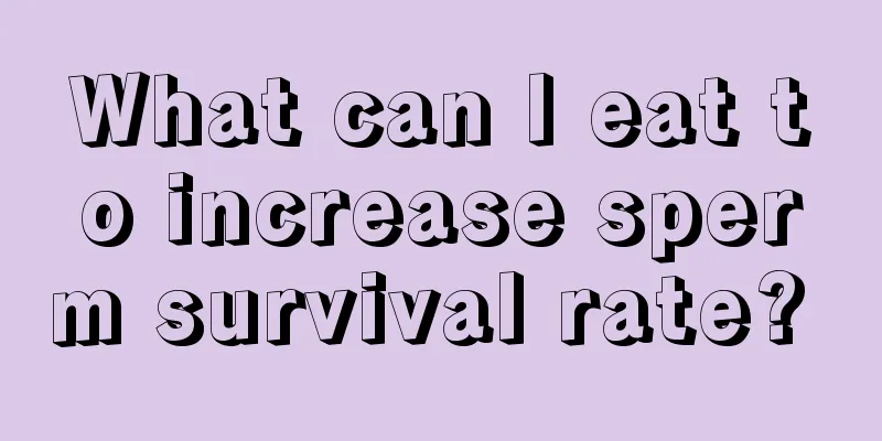 What can I eat to increase sperm survival rate? 