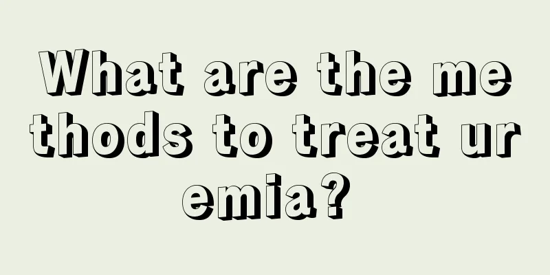 What are the methods to treat uremia? 