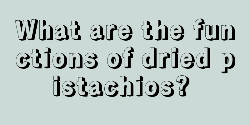 What are the functions of dried pistachios? 