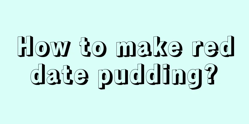 How to make red date pudding? 