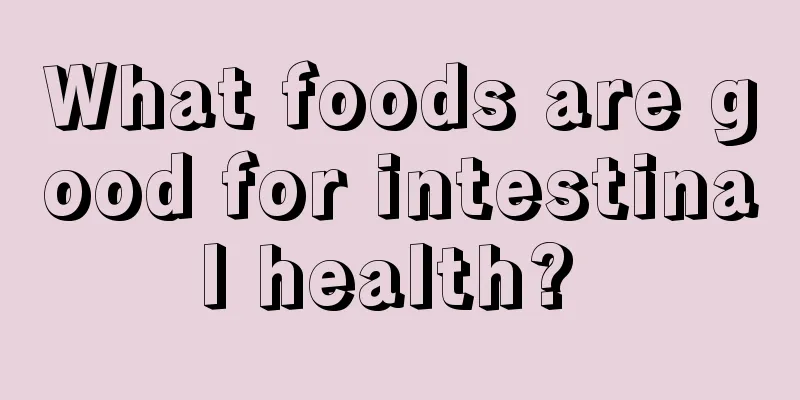 What foods are good for intestinal health? 