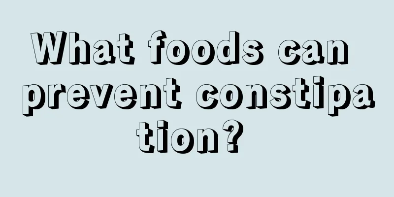 What foods can prevent constipation? 