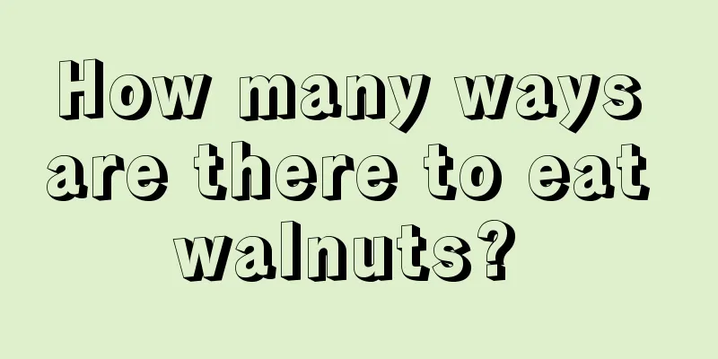 How many ways are there to eat walnuts? 