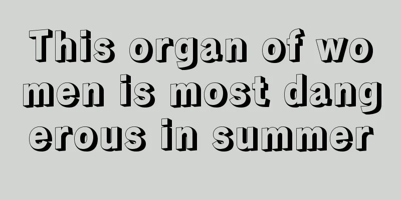 This organ of women is most dangerous in summer