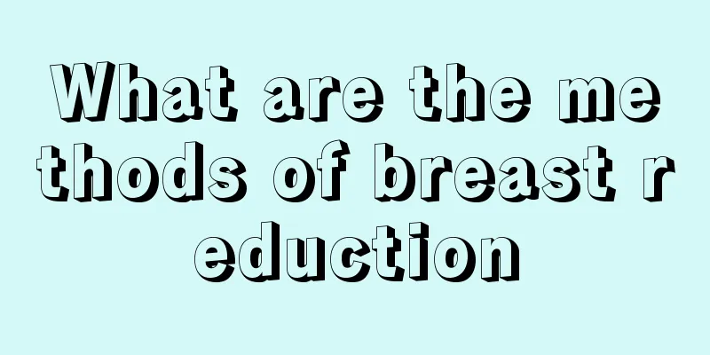 What are the methods of breast reduction