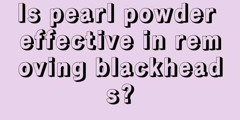 Is pearl powder effective in removing blackheads?