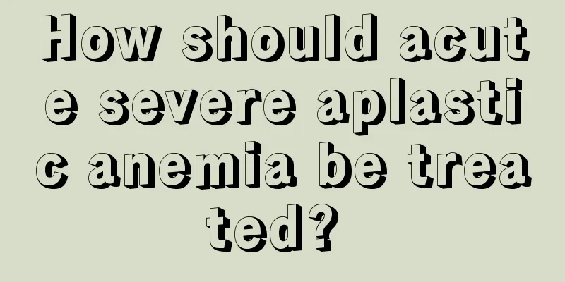 How should acute severe aplastic anemia be treated? 