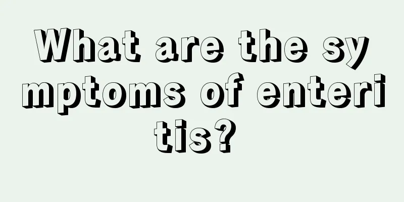 What are the symptoms of enteritis? 