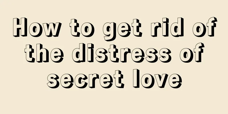 How to get rid of the distress of secret love
