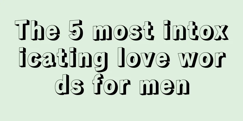 The 5 most intoxicating love words for men