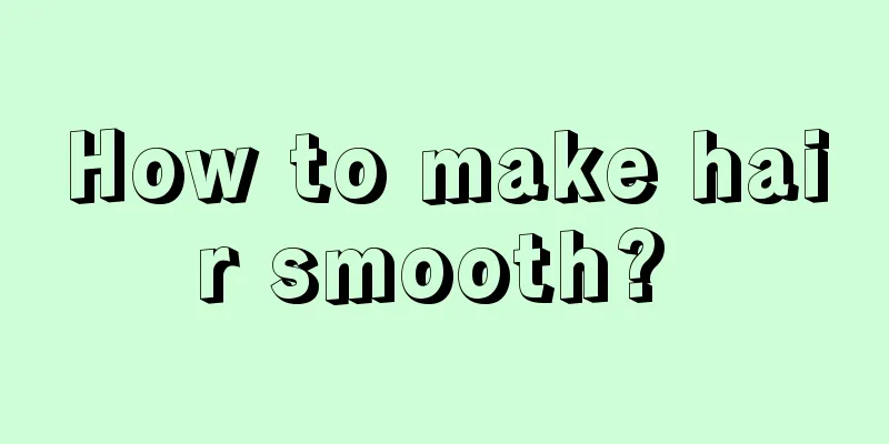 How to make hair smooth? 