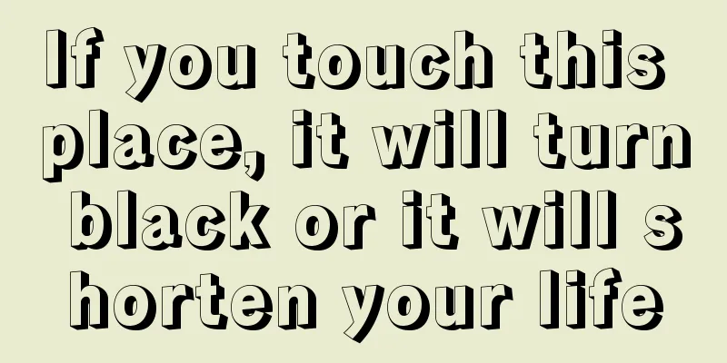 If you touch this place, it will turn black or it will shorten your life