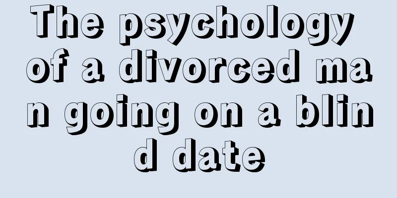 The psychology of a divorced man going on a blind date