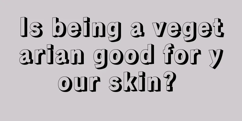 Is being a vegetarian good for your skin? 