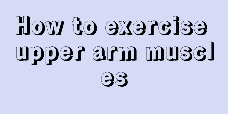 How to exercise upper arm muscles