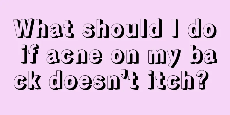 What should I do if acne on my back doesn’t itch? 