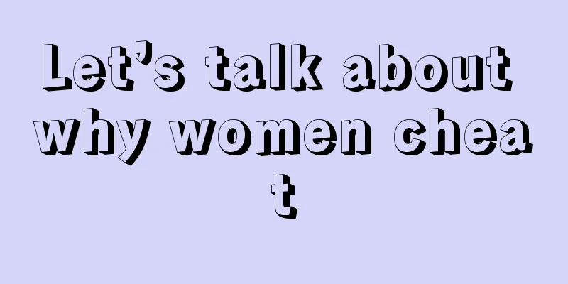 Let’s talk about why women cheat