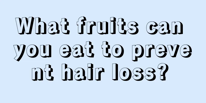 What fruits can you eat to prevent hair loss? 